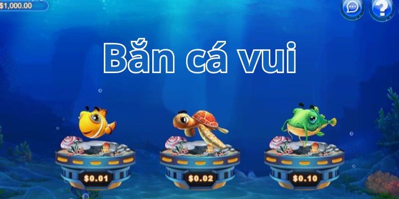 Bắn cá vui Bắn cá vui